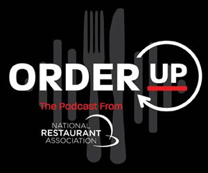Order Up the podcast from National Restaurant Association